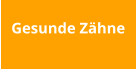 Gesunde Zähne